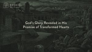 God's Glory Revealed in His Promise of Transformed Hearts